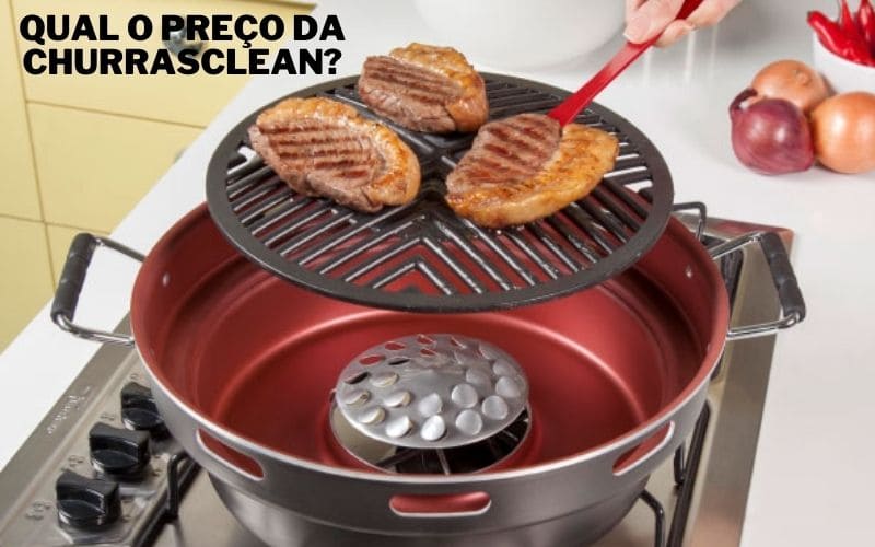Churrasqueira ChurrasClean - Qual é o preço? qual o preço da churrasclean
